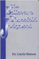 Cover of: The Believer's Threefold Judgment by Curtis Hutson