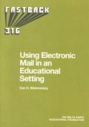 Cover of: Using Electronic Mail in an Educational Setting by Dan H. Wishnietsky