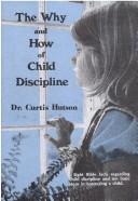 Cover of: The Why and How of Child Discipline