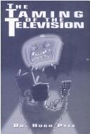 Cover of: The Taming of Television | Hugh F. Pyle