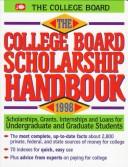 Cover of: The College Board Scholarship Handbook 1998: Scholarships, Grants, Internships, and Loans for Undergraduate and Graduate Students (Serial)