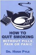 Cover of: How to Quit Smoking Without Pills, Pain or Panic