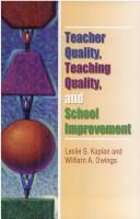 Teacher quality, teaching quality, and school improvement by Leslie S. Kaplan, William A. Owings