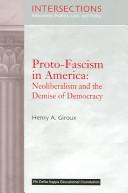 Cover of: Proto-Fascism In America: Neoliberalism and the Demise of Democracy (Intersections: Education, Politics, Law, and Policy)