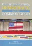 Cover of: Public Education, Democracy, And The Common Good