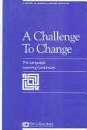 Cover of: A Challenge to Change: The Language Learning Continuum