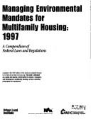 Cover of: Managing Environmental Mandates for Multifamily Housing: 1997: A Compendium of Federal Laws and Regulations