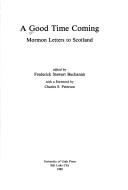 Cover of: A Good Time Coming: Mormon Letters to Scotland (Utah Centennial Series, Vol 4)