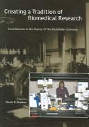 Cover of: Creating A Tradition Of Biomedical Research: Contributions To The History Of The Rockefeller University