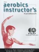 Cover of: Aerobic Instructor's Handbook by Nigel Champion, Greg Hurst