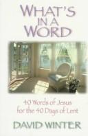 Cover of: What's in a Word?: 40 Words of Jesus for the 40 Days of Lent