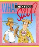 Cover of: What Did You Say?