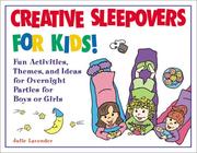 Cover of: Creative Sleepovers for Kids! : Fun Activities, Themes, and Ideas for Overnight Parties for Boys or Girls