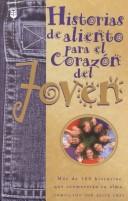 Cover of: Historias De Aliento Para El Corazon Del Joven: Mas De 100 Historias Que Conmoveran Su Alma