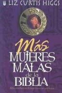 Cover of: Mas Mujeres Malas De LA Biblia by Liz Curtis Higgs