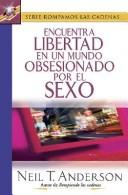 Cover of: Libertad En Un Mundo Obsesionado Por El Sexo/liberty in the World Obsessed by Sex by Neil T. Anderson