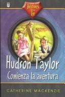 Cover of: Hudson Taylor: Comienza LA Aventura (Heroes De La Fe)