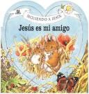 Cover of: Jesus Es Mi Amigo / Jesus is My Friend
