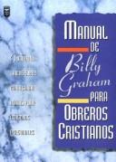 Cover of: Manual de Billy Graham Para Obreros / Billy Graham Handbook for Christians