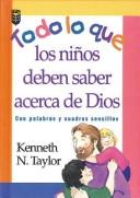 Cover of: Todo lo que los Niños deben saber acerca de Dios by Kenneth N. Taylor