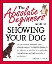 Cover of: The Absolute Beginner's Guide to Showing Your Dog (Absolute Beginner's Guide Series) by Cheryl S. Smith