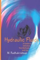 Cover of: Hydraulic Fluids: A Guide to Selection, Test Methods, and Use