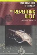 Cover of: The Repeating Rifle (Transforming Power of Technology) by Samuel Willard Crompton, Samuel Etinde Crompton