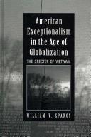 Cover of: American Exceptionalism in the Age of Globalization by William V. Spanos, William V. Spanos