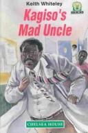 Cover of: Kagiso's Mad Uncle by Keith Whiteley