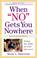 Cover of: When "no" gets you nowhere