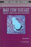 Cover of: Mad Cow Disease (Bovine Spongiform Encephalopathy) (Deadly Diseases and Epidemics) by Carmen Ferreiro