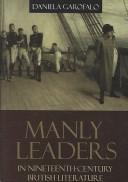 Manly Leaders in Nineteenth-Century British Literature (S U N Y Series, Studies in the Long Nineteenth Century) by Daniela Garofalo