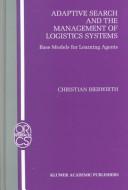Cover of: Adaptive Search and the Management of Logistic Systems - Base Models for Learning Agents (OPERATIONS RESEARCH/ COMPUTER SCIENCE INTERFACES Volume 11)
