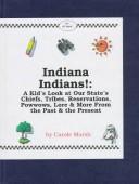Cover of: Indiana Indians!: A Kid's Look at Our State's Chiefs, Tribes, Reservations, Powwows, Lore & More from the Past & the Present (Carole Marsh State Books)
