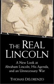 Cover of: The Real Lincoln: A New Look at  Abraham Lincoln, His Agenda, and an Unnecessary War