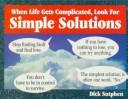 Cover of: When Life Gets Complicated, Look for Simple Solutions
