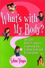 Cover of: What's With My Body? The Girls' Book of Answers to Growing Up, Looking Good, and Feeling Great