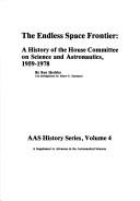 Cover of: Endless Space Frontier: A History of the House Committee on Science and Astronautics, 1959-1978 (Aas History Series)