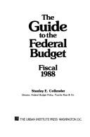 Cover of: The Guide to the Federal Budget Fiscal 1988 by Stanley E. Collender