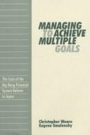 Cover of: Managing to Achieve Multiple Goals: The Case of the Big Bang Financial System Reform in Japan