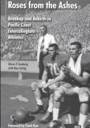 Cover of: Roses from the Ashes: Breakup and Rebirth in Pacific Coast Intercollegiate Athletics