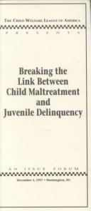 Cover of: Breaking the link between child maltreatment and juvenile delinquency: an issue forum December 3, 1997, Washington, DC