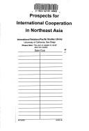 Cover of: Prospects for international cooperation in Northeast Asia: A multilateral dialogue : environmental issues