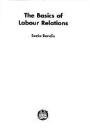 Cover of: Basics of Labour Relations