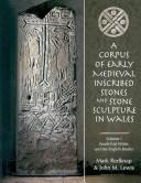 Cover of: Corpus of Early Medieval Inscribed Stones and Stone Sculpture in Wales Volume 1: Glamorgan, Brecknockshire, Monmouthshire, Radnorshire and Geographically