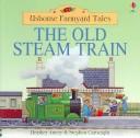 Cover of: The Old Steam Train (Farmyard Tales Readers) by Heather Amery