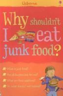 Cover of: Why Shouldn't I Eat Junk Food? by Kate Knighton