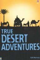Cover of: True Desert Adventures (True Adventure Stories) by Gill Harvey