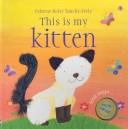Cover of: This is My Kitten (Noisy Touchy-Feely Board Books)