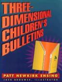 Cover of: Three-Dimensional Children's Bulletins by Patt Newkirk Ensing